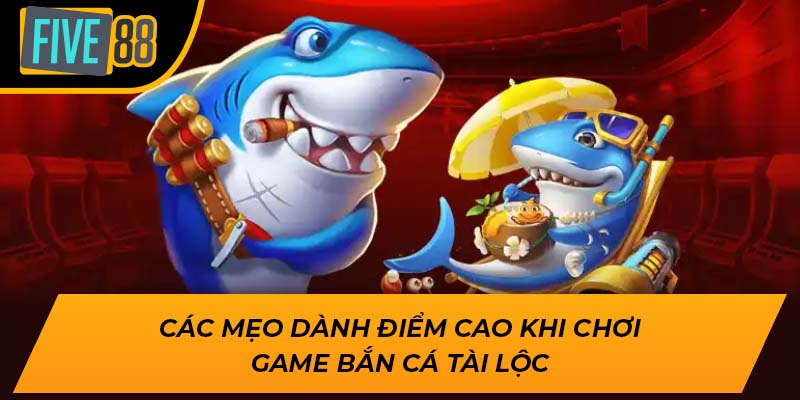 Bắn Cá Tài Lộc Five88 – Săn Thưởng Cực Đỉnh, Trúng Lớn Mỗi Ngày 3 Các mẹo dành điểm cao khi chơi game bắn cá tài lộc