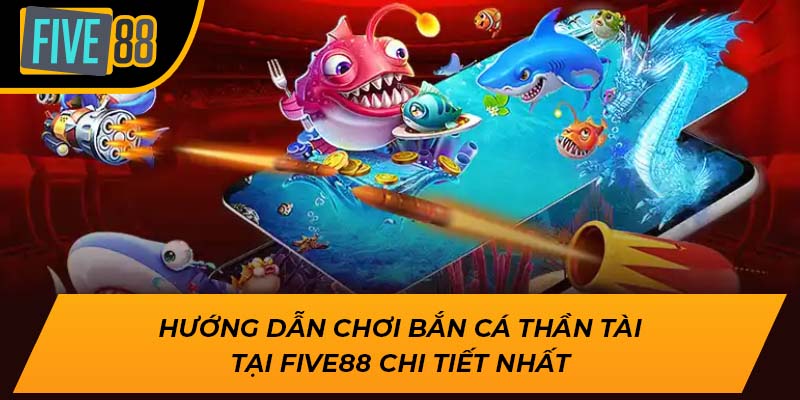 Bắn Cá Thần Tài Five88 – Trò Chơi Đổi Thưởng Hấp Dẫn Nhất 2024 3 Hướng dẫn chơi Bắn Cá Thần Tài tại Five88 chi tiết nhất