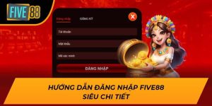 Hướng Dẫn Đăng Nhập FIVE88 Nhanh Chóng & An Toàn 2025 7