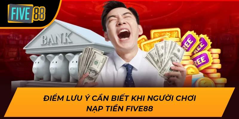 Hướng Dẫn Nạp Tiền Five88 Chi Tiết, An Toàn Nhất Năm 2025 4 Điểm lưu ý cần biết khi người chơi nạp tiền Five88
